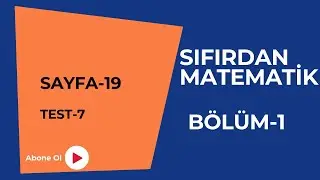 TEST 7 (syf 19) Sıfırdan Matematik: Temeli Olmayanlar İ&ccedil;in En Kolay Anlatım!