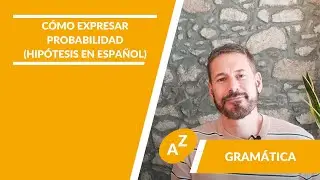 🤩C&oacute;mo expresar probabilidad o hip&oacute;tesis en espa&ntilde;ol - LAE Madrid Spanish Language School