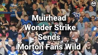 Muirhead Wonder Strike Sends Morton Fans Wild - Greenock Morton 1 -  Partick Thistle -  02.09.23