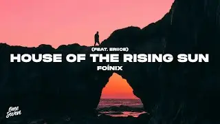 Fo&iacute;nix feat. ERIICE - House Of The Rising Sun