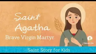 Saint Agatha | Brave Virgin Martyr | Memorial February 5 | Saint Story for Kids.mp4