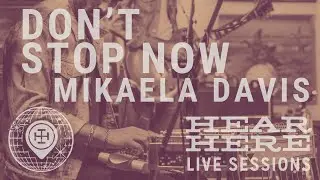 Mikaela Davis Live - Don't Stop Now at Hear Here Presents