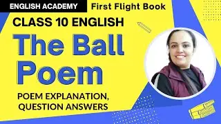 The Ball Poem Class 10 English | The Ball poem 5 explanation in hindi, word meanings, poetic devices