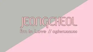 JEONGCHEOL // I'm In Love 💕