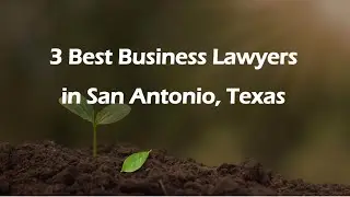 3 Best Business Lawyers in San Antonio, Texas | Corporate Lawyers