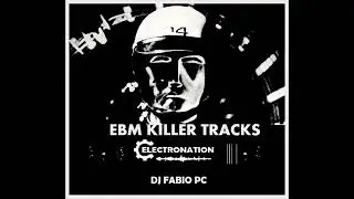 ELECTRONATION [235] EBM KILLER TRACKS  by DJ FABIO PC