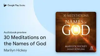 30 Meditations on the Names of God by Marilyn Hickey &middot; Audiobook preview
