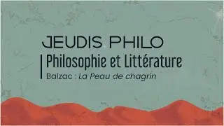 Philosophie et Littérature - Balzac : La Peau de chagrin - Jeudis Philo