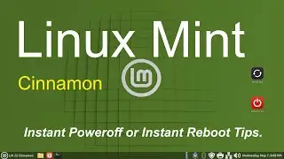 Linux Mint - Cinnamon - Instant Power off & Instant Reboot Tips.