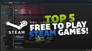 Top 5 Free To Play Steam Games (2018)