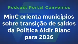 MinC orienta munic&iacute;pios sobre transi&ccedil;&atilde;o de saldos da Pol&iacute;tica Aldir Blanc para 2026 (e mais)