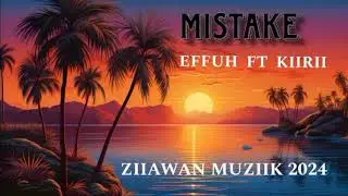 EFFUH_-_MISTAKE_FT_KIIRII_(ZIIAWAN MUZIIK)_2024.