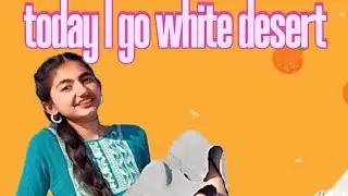 Let's go to white desert 