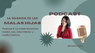 La Triada femenina interior: madre real, niña interior y madre interna. Podcast: #009
