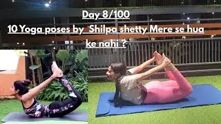 Day 8/100 - Shilpa shetty ke 12-  yoga poses easy nahi hai