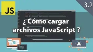 [JavaScript] 3.2 ¿Cómo cargar los archivos JS?