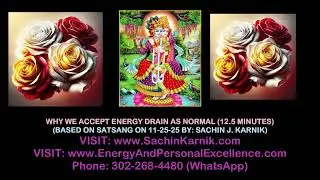 WHY WE ACCEPT ENERGY DRAIN AS NORMAL (12.5 MIN  - BASED ON SATSANG - 11-25-25 - BY SACHIN J. KARNIK)
