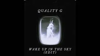 Quality G - Wake Up in the Sky (edit) FREE DOWNLOAD [PLAYED BY CLOONEE]