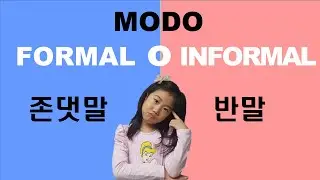 Modo formal e informal en coreano.  ¿Cuándo y Cómo lo usan? / Aprender coreano