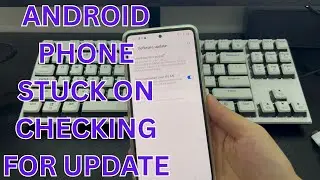 FIXED: My Android Phone Is Stuck on Checking for Updates Screen (After Factory Reset or Hard Reset)