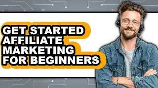 How to Get Started Affiliate Marketing for Beginners (updated)