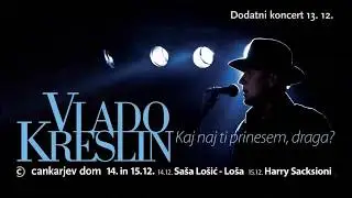 13.,14. in 15. december, Gallusova dvorana, Cankarjev dom, Ljubljana - Vlado Kreslin