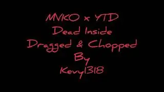 @MVKO777  x @YTD40oz Dead Inside Dragged & Chopped By Kevy1318