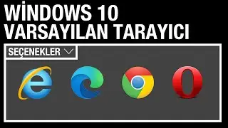 Windows 10 Varsayılan Tarayıcıyı Değiştirme