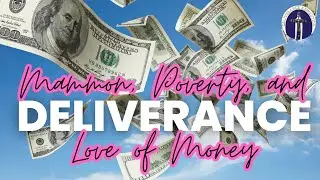 Deliverance from Spirit of Mammon, Poverty and Love of Money Spirits