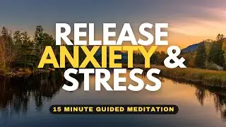15 Min Guided Meditation to Release Anxiety and Stress