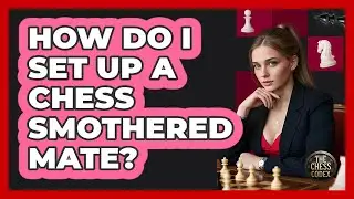 How Do I Set Up A Chess Smothered Mate? - The Chess Codex