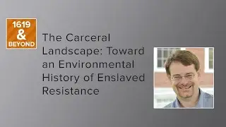 The Carceral Landscape: Toward an Environmental History of Enslaved Resistance