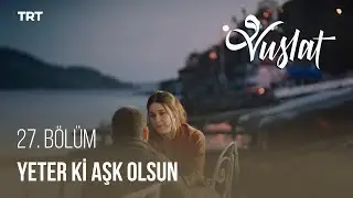 Kavuşmak Mümkün Mü? - Vuslat 27. Bölüm