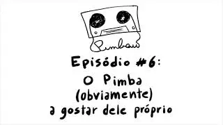 &Eacute; O Pimba&uacute;! ep.6: O Pimba (obviamente) a gostar dele pr&oacute;prio (com Tiago Pereira)