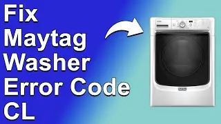 Maytag Washer Error Code CL (The Common Causes Of Error Code CL And How To Fix The Issue)