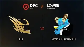 Felt vs TOOBASED Game 1 - DPC NA League: Lower Division w/ rkryptic & neph