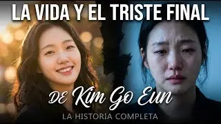 La vida y el triste final de la actriz Kim Go Eun