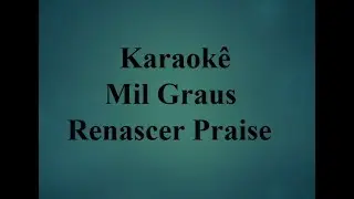 Mil Graus/ Karaokê/ Renasce Praise/ Sem Vocal