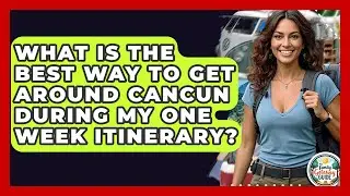 What Is The Best Way To Get Around Cancun During My One Week Itinerary? - The Family Getaway Guide