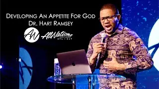 DEVELOPING AN APPETITE FOR GOD | Dr.  Hart Ramsey
