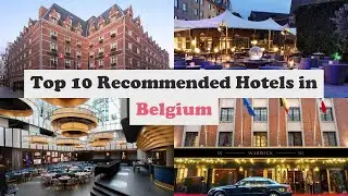Top 10 Recommended Hotels In Belgium | Top 10 Best 5 Star Hotels In Belgium