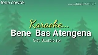 BENE BAS ATENGENA cip.Scorpio Sembiring| karaoke lagu karo | tone cowok