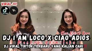 DJ I AM LOCO X CIAO ADIOS X MASHUP AKIMILAKU SLOW REVERB • DJ VIRAL TIKTOK TERBARU YG KALIAN CARI‼️