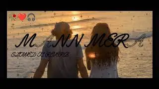 Mann mera (Original Version) | Slowed + Reverb | Gajendra Verma |#song #lofi #slowedandreverb
