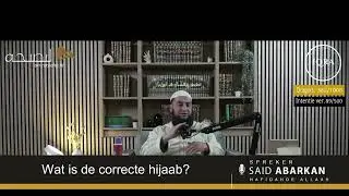 Wat is de correcte hijaab? -  Ustaadh Said Abarkan  حفظه الله
