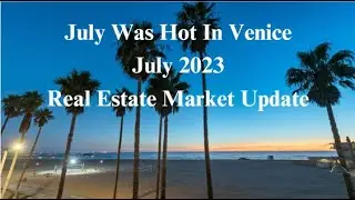 July Was Hot In Venice! | July 2023 Real Estate Market Update