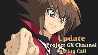 Update Video (Project GX Channel - Casting Call)