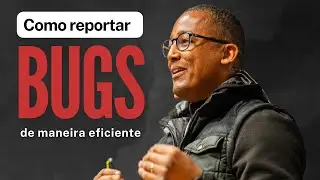 Como reportar bugs de maneira eficiente