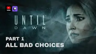 UNTIL DAWN - All Bad Choices Series | PART 1 [PS5]