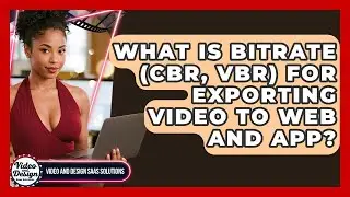 What Is Bitrate (CBR, VBR) For Exporting Video To Web And App? - Video And Design Saas Solutions